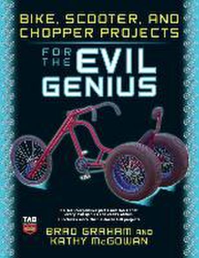 Bike, Scooter, and Chopper Projects for the Evil Genius