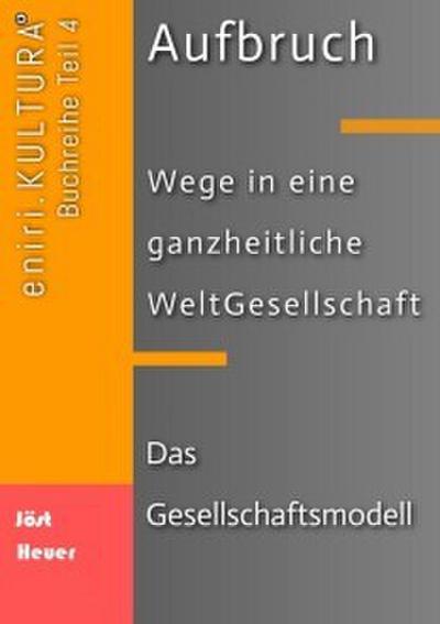 Aufbruch - Wege in eine ganzheitliche WeltGesellschaft