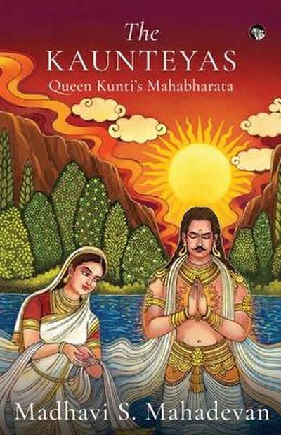 The Kaunteyas Queen Kunti’s Mahabharata