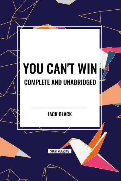 You Can’t Win, Complete and Unabridged by Jack Black