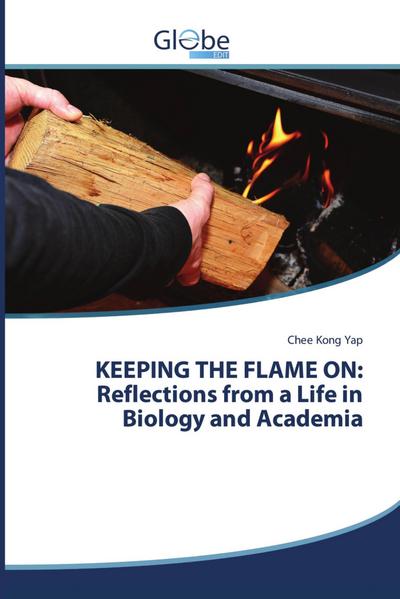 KEEPING THE FLAME ON: Reflections from a Life in Biology and Academia