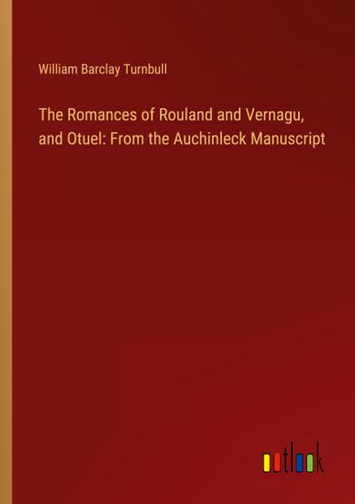 The Romances of Rouland and Vernagu, and Otuel: From the Auchinleck Manuscript