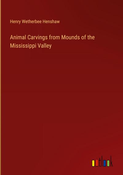 Animal Carvings from Mounds of the Mississippi Valley