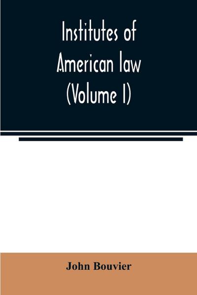 Institutes of American law (Volume I)