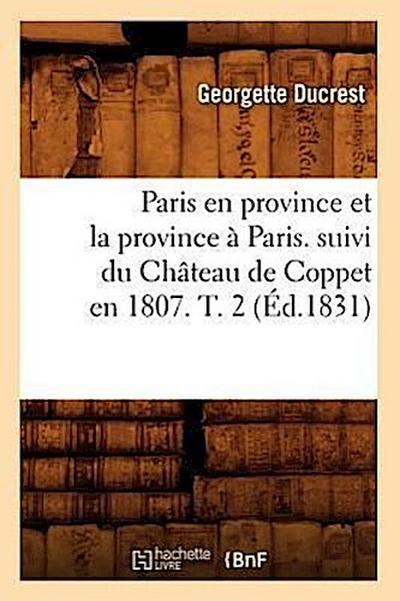 Paris En Province Et La Province À Paris. Suivi Du Château de Coppet En 1807. T. 2 (Éd.1831)