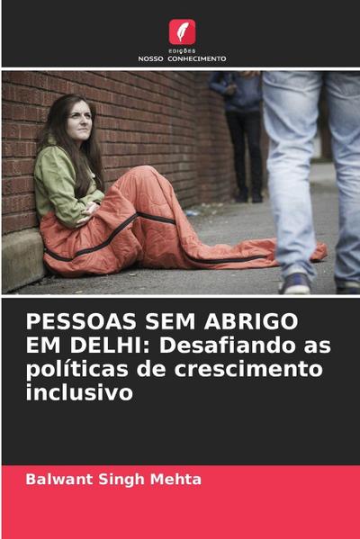 PESSOAS SEM ABRIGO EM DELHI: Desafiando as políticas de crescimento inclusivo