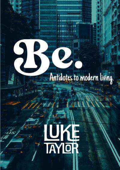 Be. (Antidotes to modern living)