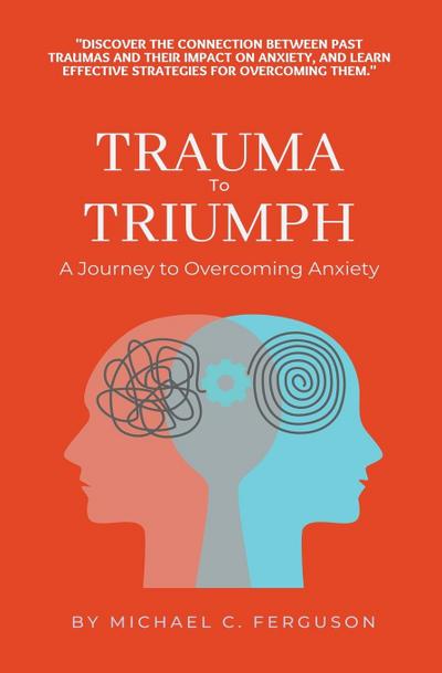 Trauma To Triumph - A Journey To Overcoming Anxiety