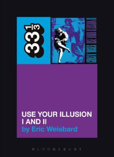 Guns N’ Roses’ Use Your Illusion I and II