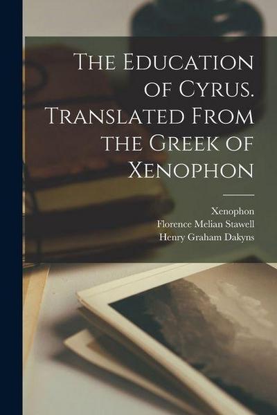 The Education of Cyrus. Translated From the Greek of Xenophon