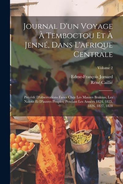 Journal D’un Voyage À Temboctou Et À Jenné, Dans L’afrique Centrale: Précédé D’observations Faites Chez Les Maures Braknas, Les Nalous Et D’autres Peu