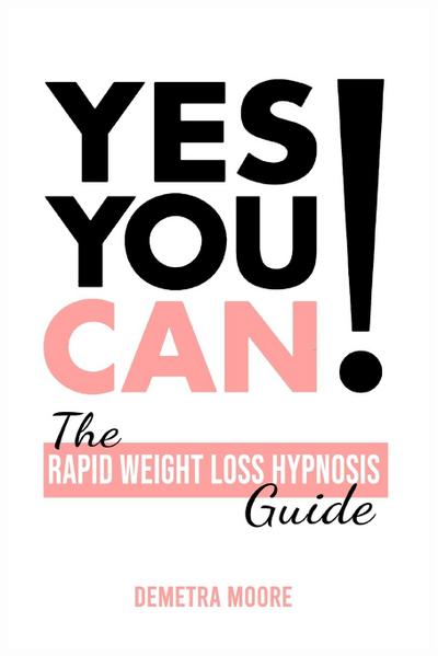 Yes you CAN!-The Rapid Weight Loss Hypnosis Guide