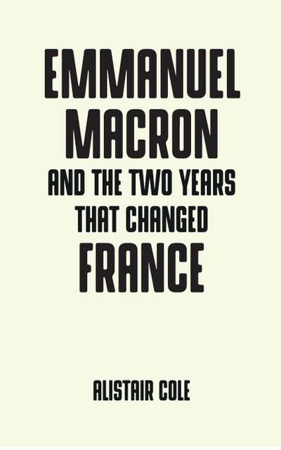 Emmanuel Macron and the two years that changed France