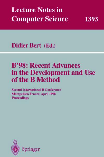 B’98: Recent Advances in the Development and Use of the B Method