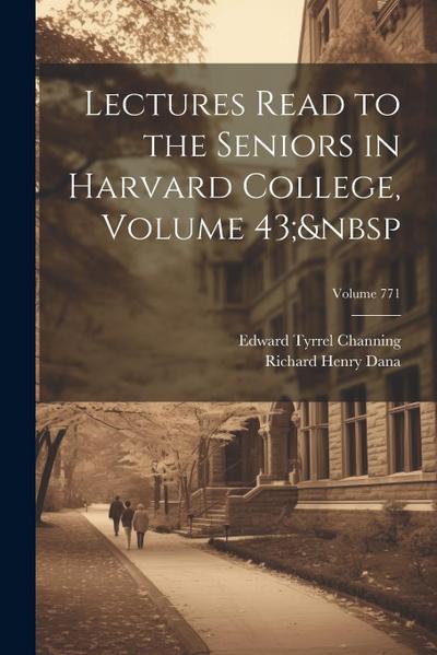 Lectures Read to the Seniors in Harvard College, Volume 43; Volume 771