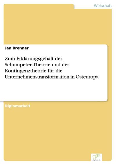Zum Erklärungsgehalt der Schumpeter-Theorie und der Kontingenztheorie für die Unternehmenstransformation in Osteuropa