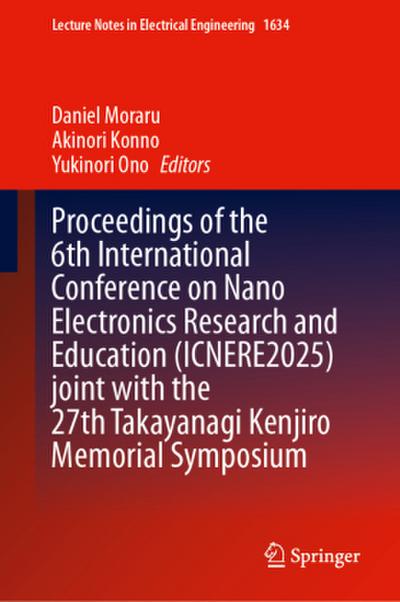 Proceedings of the 6th International Conference on Nano Electronics Research and Education (ICNERE2025) Joint with the 27th Takayanagi Kenjiro Memorial Symposium