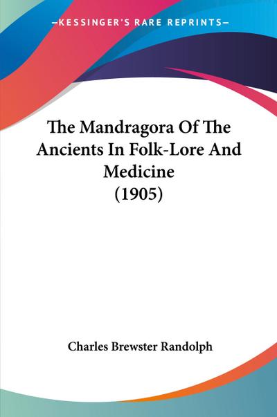 The Mandragora Of The Ancients In Folk-Lore And Medicine (1905)
