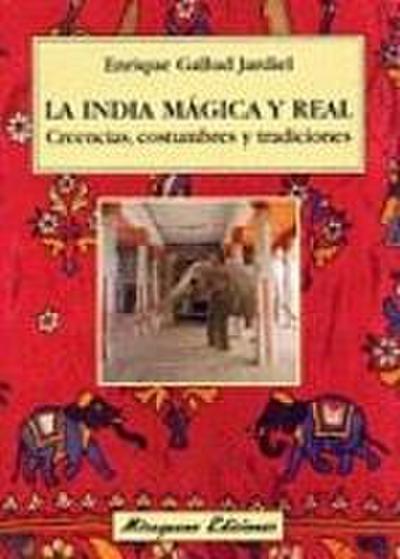 La India mágica y real : creencias, costumbres y tradiciones