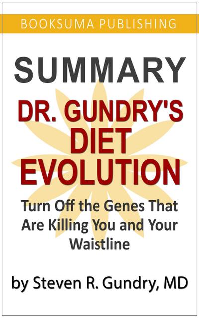 Summary of Dr. Gundry’s Diet Evolution: Turn off the Genes That Are Killing You and Your Waistline