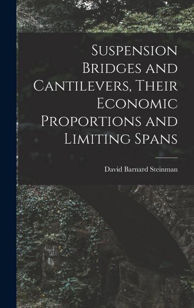 Suspension Bridges and Cantilevers, Their Economic Proportions and Limiting Spans