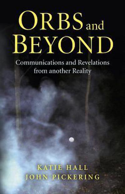 Orbs and Beyond: Communications and Revelations from Another Reality