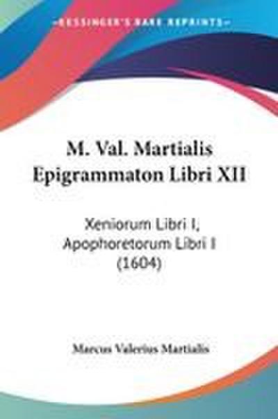 M. Val. Martialis Epigrammaton Libri XII
