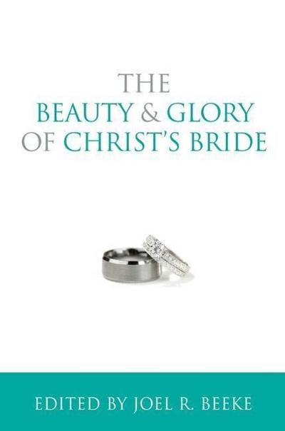 The Beauty and Glory of Christ’s Bride