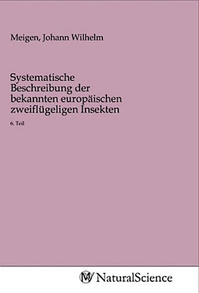 Systematische Beschreibung der bekannten europäischen zweiflügeligen Insekten