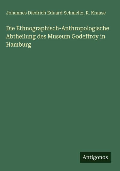 Die Ethnographisch-Anthropologische Abtheilung des Museum Godeffroy in Hamburg