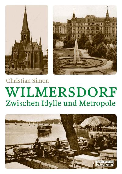 Wilmersdorf. Zwischen Idylle und Metropole: Zwischen Metropole und Idylle