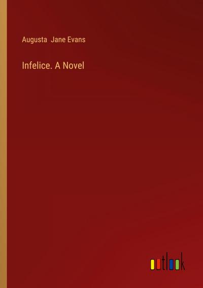 Infelice. A Novel