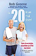 Cu 20 de ani mai tineri. Cum sa ne sim¿im, sa aratam ¿i sa fim mai tineri