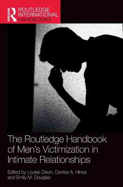The Routledge Handbook of Men’s Victimisation in Intimate Relationships