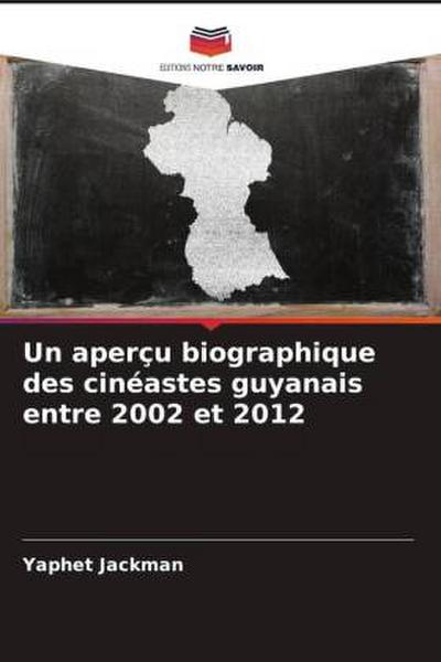 Un aperçu biographique des cinéastes guyanais entre 2002 et 2012