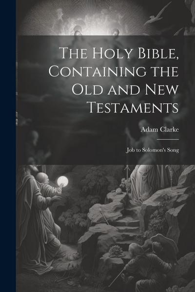 The Holy Bible, Containing the Old and New Testaments: Job to Solomon’s Song