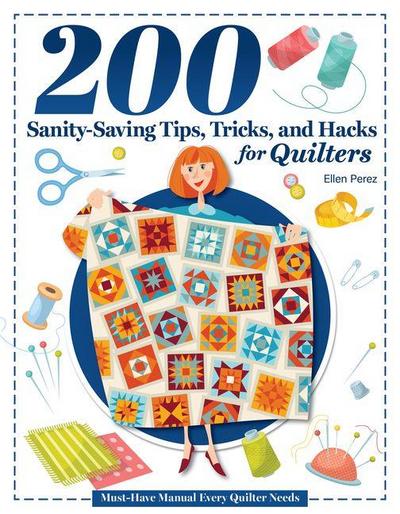 200 Sanity-Saving Tips, Tricks, and Hacks for Quilters