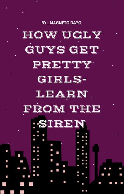 How Ugly Guys Get Pretty Women - Learn from the Siren