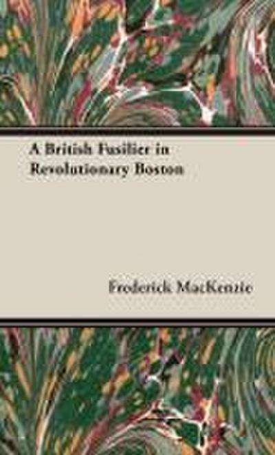 A British Fusilier in Revolutionary Boston