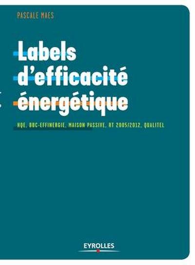 Labels d’efficacité énergétique: HQE, BBC-Effinergie, maison passive, RT 2005/2012, Qualitel...