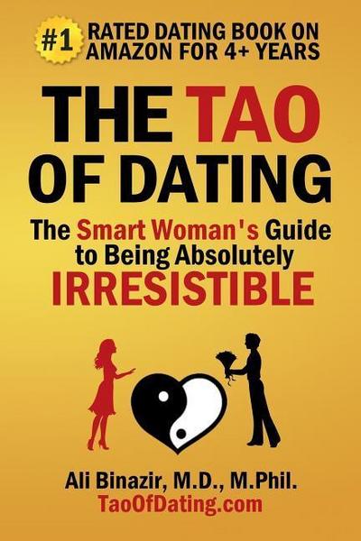The Tao of Dating: The Smart Woman’s Guide to Being Absolutely Irresistible