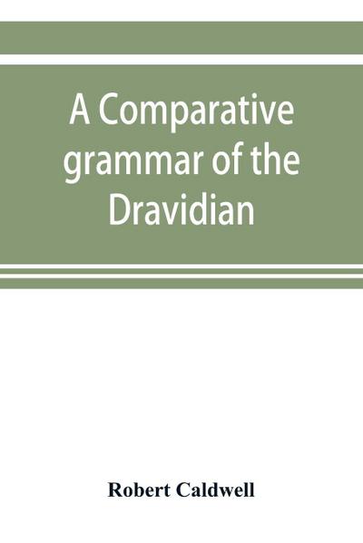 A comparative grammar of the Dravidian or south-Indian family of languages