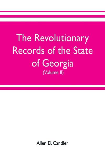 The Revolutionary Records of the State of Georgia (Volume II)