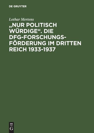 "Nur politisch Würdige". Die DFG-Forschungsförderung im Dritten Reich 1933-1937
