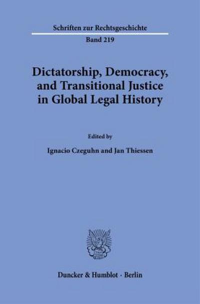 Dictatorship, Democracy, and Transitional Justice in Global Legal History.