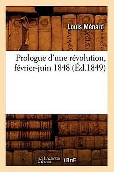 Prologue d’Une Révolution, Février-Juin 1848 (Éd.1849)