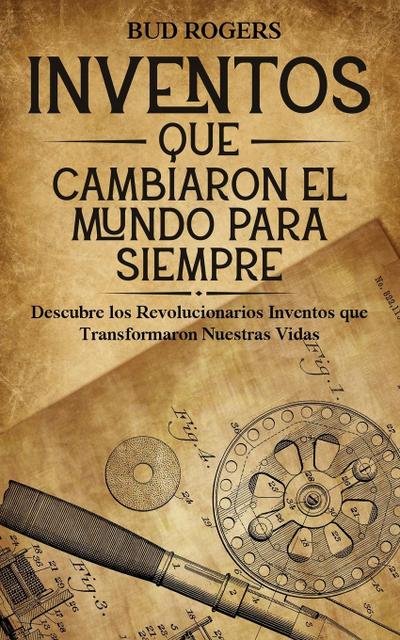 Inventos que Cambiaron el Mundo para Siempre