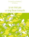 La vie n’est pas un long fleuve tranquille