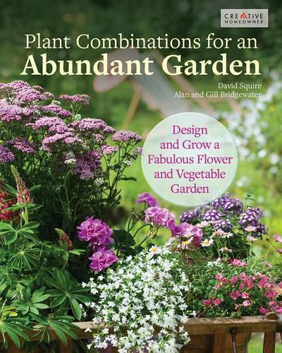 Plant Combinations for an Abundant Garden: Design and Grow a Fabulous Flower and Vegetable Garden