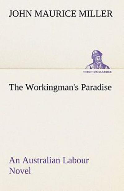The Workingman’s Paradise An Australian Labour Novel